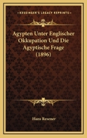 Agypten Unter Englischer Okkupation Und Die Agyptische Frage (1896) 1168084105 Book Cover