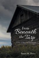 From Beneath the Tarp: A Story of Abuse and Redemption 1512750999 Book Cover