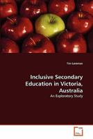 Inclusive Secondary Education in Victoria, Australia: An Exploratory Study 3639308166 Book Cover
