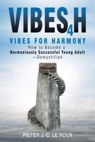 Vibes4h: VIBES FOR HARMONY How to Become a Harmoniously Successful Young Adult-Demystified 0620793120 Book Cover