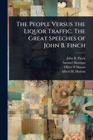The People Versus the Liquor Traffic. The Great Speeches of John B. Finch 102409832X Book Cover