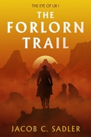 The Forlorn Trail: The Eye of Ur I B0CMC67TCS Book Cover