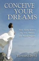 Conceive Your Dreams: And Give Birth To Vision The Of Your Heart 069252214X Book Cover