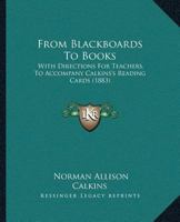 From Blackboards To Books: With Directions For Teachers, To Accompany Calkins's Reading Cards 112028130X Book Cover