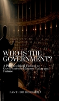 Who is the Government: A Fictional Novel on Government's History, Today and Future B0H9Z1Z7KZ Book Cover