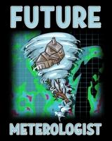 Future Meteorologist: Cute & Funny Future Meteorologist Tornado & Hurricane 2020-2021 Weekly Planner & Gratitude Journal (110 Pages, 8" x 10") Blank ... Moments of Thankfulness & To Do Lists 1671436520 Book Cover