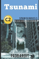 Spanish Novels: Short Stories for High Advanced Learners C2 - Grow Your Vocabulary and Learn Spanish While Having Fun! (Tsunami) 1521878501 Book Cover