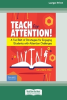 Teach for Attention!: A Tool Belt of Strategies for Engaging Students with Attention Challenges [Standard Large Print 16 Pt Edition] 0369363019 Book Cover