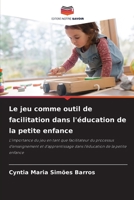 Le jeu comme outil de facilitation dans l'éducation de la petite enfance 6205793881 Book Cover