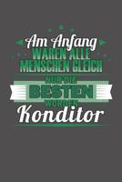 Am Anfang Waren Alle Menschen Gleich Nur Die Besten Wurden Konditor: Wochenplaner ohne festes Datum - f�r ein ganzes Jahr 1081858885 Book Cover