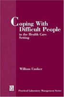 Coping with Difficult People in the Health Care Setting (The Practical Laboratory Management) (The Practical Laboratory Management) 089189361X Book Cover