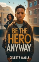 Be the Hero Anyway B0FPFVJ147 Book Cover