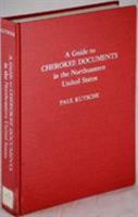 A Guide to Cherokee Documents in the Northeastern United States: Volume 7 0810818272 Book Cover