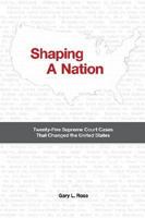 The Shaping of a Nation: Twenty-Five Supreme Court Cases That Changed the United States 1933146877 Book Cover