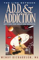 The Link Between A.D.D and Addiction: Getting the Help You Deserve 1576830047 Book Cover