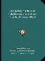 Introduction A L'Histoire Naturelle Des Brachiopodes Vivants Et Fossiles (1856) 1168415543 Book Cover