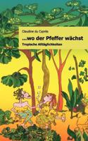 ..wo der Pfeffer wächst: Tropische Alltäglichkeiten 3842358067 Book Cover