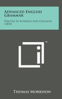 Advanced English Grammar for Use in Schools and Colleges 1164559990 Book Cover
