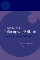 Hegel: Lectures on the Philosophy of Religion: Volume II: Determinate Religion (Hegel Lectures) 0199283540 Book Cover