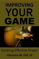 Improving Your Game: Growing Effective Prayer 1791557074 Book Cover