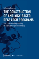 The Construction of Analogy-Based Research Programs: The Lock-and-Key Analogy in 20th Century Biochemistry 3837644421 Book Cover