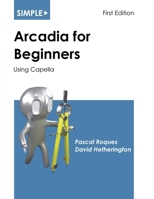 Simple Arcadia for Beginners: Using Capella (Simple for Beginners) 1937468143 Book Cover