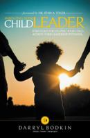 Parenting Your Child Leader: Strategies for Helping Your Child Achieve Their Leadership Potential 1449795218 Book Cover