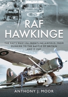 RAF Hawkinge: The RAF’s Wartime Frontline Airfield; From Dunkirk to the Battle of Britain and D-Day 1399071467 Book Cover