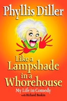 Like a Lampshade In a Whorehouse: My Life In Comedy 1585424765 Book Cover