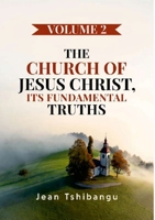 The Church of Jesus Christ, Its Fundamental Truths Volume 2 1291916296 Book Cover