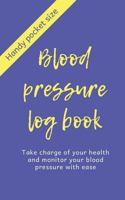 Blood Pressure Log Book: Take charge of your health and monitor your blood pressure with ease: Handy pocket size 1794026045 Book Cover