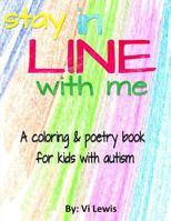 Stay In Line With Me: A Coloring & Poetry Book For Kids With Autism 1499634765 Book Cover