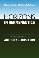 Horizons in Hermeneutics: A Festschrift in Honor of Anthony C. Thiselton 0802869270 Book Cover