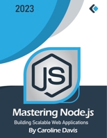 Mastering Node.js: Building Scalable Web Applications B0C47LP3JF Book Cover