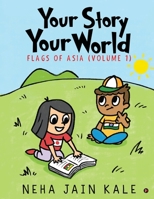 Your Story Your World: Flags of Asia - Volume I 164587995X Book Cover