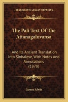 The Pali Text of the Attanagaluvansa; And Its Ancient Translation Into Sinhalese 101730520X Book Cover