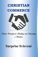 Christian Commerce: Divine Principles for Building and Sustaining a Business B089CWRMKV Book Cover
