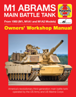 M1 Abrams Main Battle Tank: From 1980 (M1, M1A1 and M1A2 Models): Owners' Workshop Manual 1785210998 Book Cover