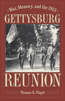 War, Memory, and the 1913 Gettysburg Reunion 1606354701 Book Cover