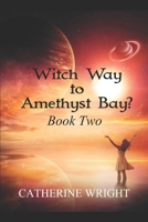 Witch Way to Amethyst Bay? Book Two 1687342784 Book Cover
