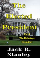 The Elected President: The Reluctant President Vol. 4 1947726943 Book Cover