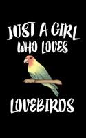 Just A Girl Who Loves Lovebirds: Animal Nature Collection 1075558743 Book Cover
