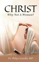 Christ: Why Not A Woman? 1778835732 Book Cover