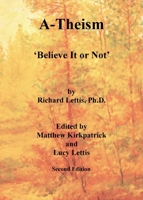 A-Theism: 'Believe It Or Not' 0983714479 Book Cover