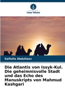 Die Atlantis von Issyk-Kul. Die geheimnisvolle Stadt und das Echo des Manuskripts von Mahmud Kashgari (German Edition) 6630256867 Book Cover