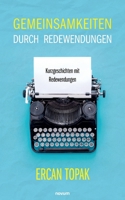 Gemeinsamkeiten durch Redewendungen: Kurzgeschichten mit Redewendungen (German Edition) 3711604579 Book Cover