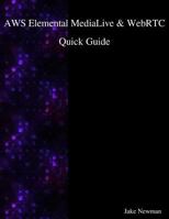 AWS Elemental MediaLive & WebRTC Quick Guide 1981235213 Book Cover