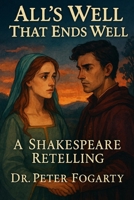 All’s Well That Ends Well: A Shakespeare Retelling By Dr. Peter Fogarty B0FHQ274MT Book Cover
