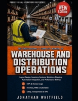 THE PROFESSIONAL'S COMPLETE MANUAL OF WAREHOUSE AND DISTRIBUTION OPERATIONS: Layout Design, Inventory Systems, Workforce Planning, Automation Integration, and Performance Metrics B0GYDBQCSS Book Cover