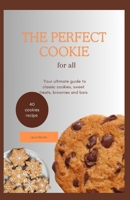 The perfect cookies for all: The ultimate guide to classic cookies, sweet treats, brownies and bars B0CQ8MJMTK Book Cover